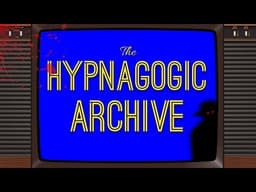 The Hypnagogic Archive: An Anthology ARG